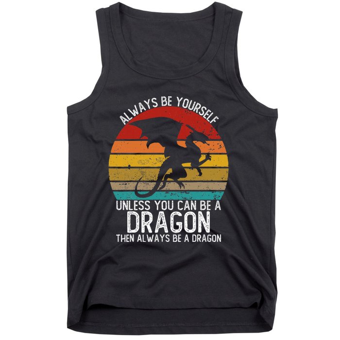 Vintage Always Be Yourself Unless You Can Be A Dragon Tank Top