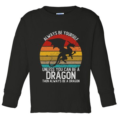 Vintage Always Be Yourself Unless You Can Be A Dragon Toddler Long Sleeve Shirt