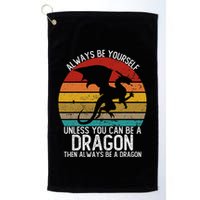 Vintage Always Be Yourself Unless You Can Be A Dragon Golf Towel