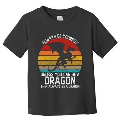 Vintage Always Be Yourself Unless You Can Be A Dragon Toddler T-Shirt