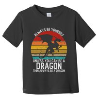 Vintage Always Be Yourself Unless You Can Be A Dragon Toddler T-Shirt
