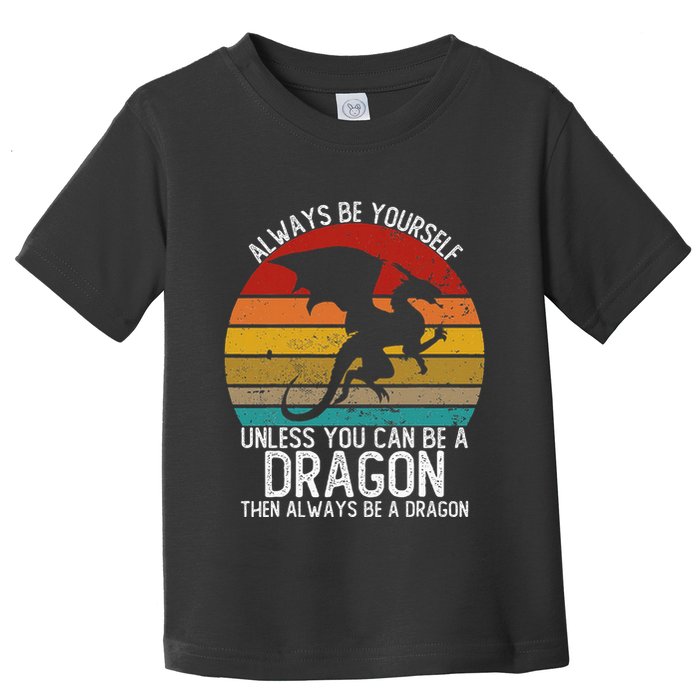 Vintage Always Be Yourself Unless You Can Be A Dragon Toddler T-Shirt