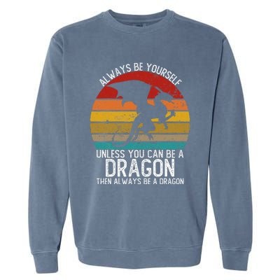 Vintage Always Be Yourself Unless You Can Be A Dragon Garment-Dyed Sweatshirt