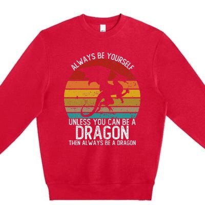 Vintage Always Be Yourself Unless You Can Be A Dragon Premium Crewneck Sweatshirt