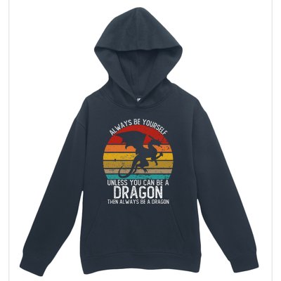 Vintage Always Be Yourself Unless You Can Be A Dragon Urban Pullover Hoodie