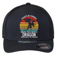 Vintage Always Be Yourself Unless You Can Be A Dragon Flexfit Unipanel Trucker Cap