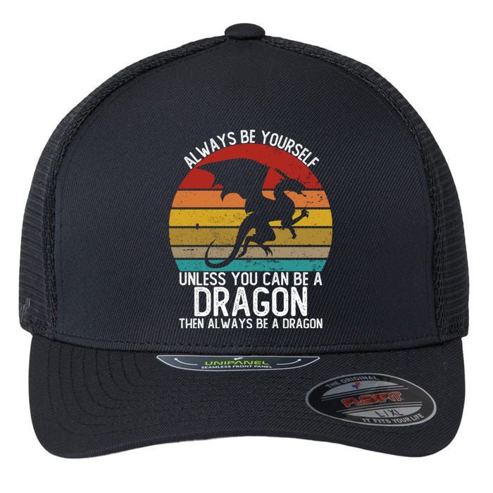 Vintage Always Be Yourself Unless You Can Be A Dragon Flexfit Unipanel Trucker Cap