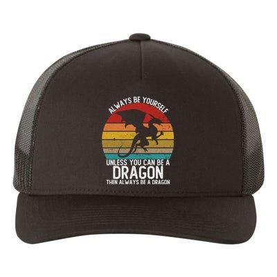 Vintage Always Be Yourself Unless You Can Be A Dragon Yupoong Adult 5-Panel Trucker Hat