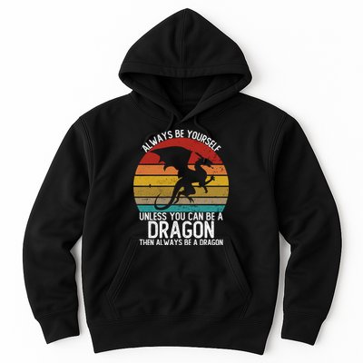 Vintage Always Be Yourself Unless You Can Be A Dragon Hoodie