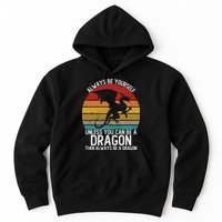 Vintage Always Be Yourself Unless You Can Be A Dragon Hoodie
