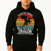 Vintage Always Be Yourself Unless You Can Be A Dragon Hoodie