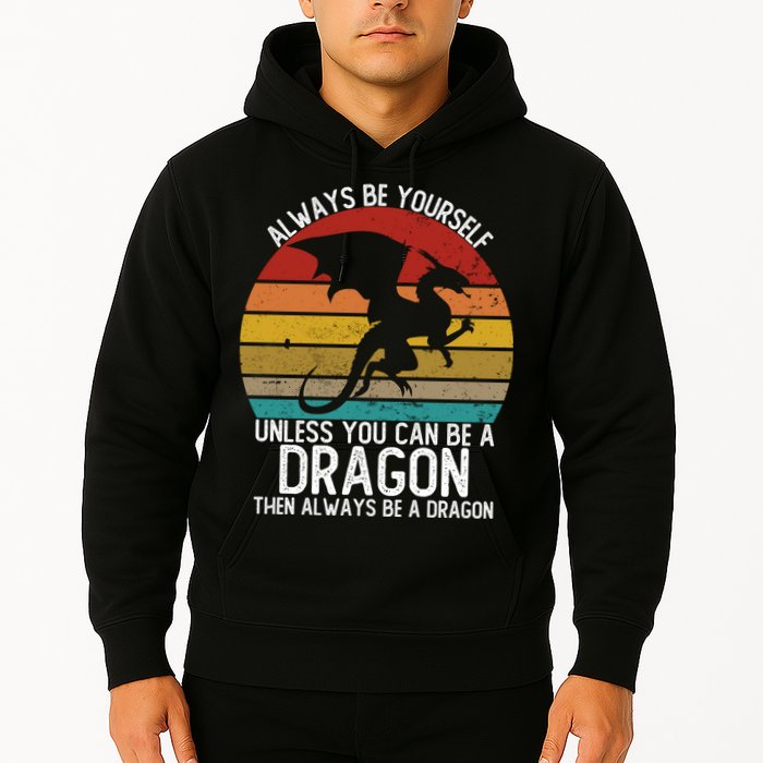 Vintage Always Be Yourself Unless You Can Be A Dragon Hoodie