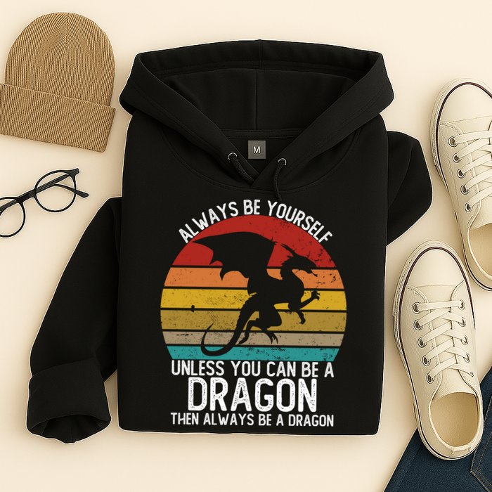 Vintage Always Be Yourself Unless You Can Be A Dragon Hoodie