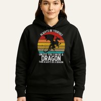 Vintage Always Be Yourself Unless You Can Be A Dragon Hoodie