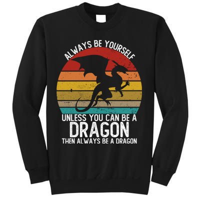 Vintage Always Be Yourself Unless You Can Be A Dragon Sweatshirt