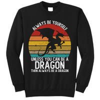 Vintage Always Be Yourself Unless You Can Be A Dragon Sweatshirt