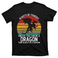 Vintage Always Be Yourself Unless You Can Be A Dragon T-Shirt