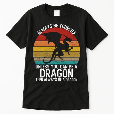 Vintage Always Be Yourself Unless You Can Be A Dragon Tall T-Shirt