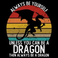 Vintage Always Be Yourself Unless You Can Be A Dragon Button