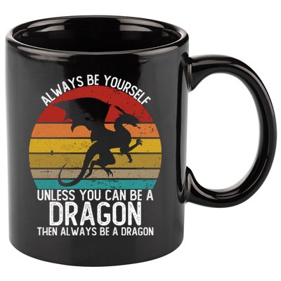 Vintage Always Be Yourself Unless You Can Be A Dragon 11oz C Handle Ceramic Mug