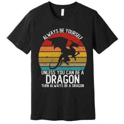 Vintage Always Be Yourself Unless You Can Be A Dragon Premium T-Shirt