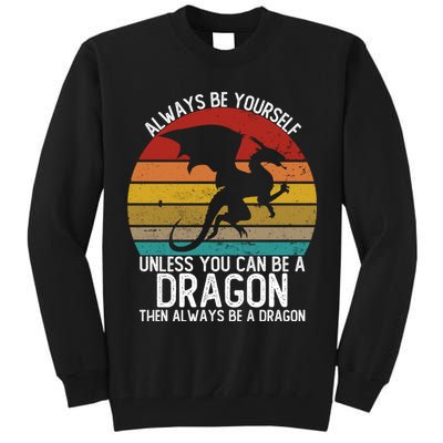 Vintage Always Be Yourself Unless You Can Be A Dragon Tall Sweatshirt