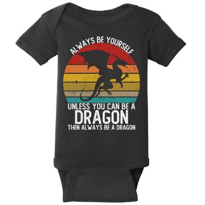 Vintage Always Be Yourself Unless You Can Be A Dragon Baby Bodysuit