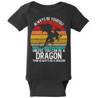 Vintage Always Be Yourself Unless You Can Be A Dragon Baby Bodysuit
