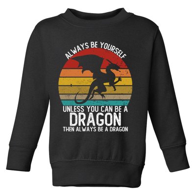 Vintage Always Be Yourself Unless You Can Be A Dragon Toddler Sweatshirt