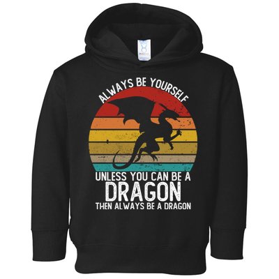 Vintage Always Be Yourself Unless You Can Be A Dragon Toddler Hoodie