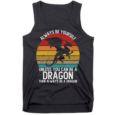 Vintage Always Be Yourself Unless You Can Be A Dragon Tank Top