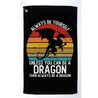 Vintage Always Be Yourself Unless You Can Be A Dragon Golf Towel