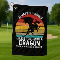 Vintage Always Be Yourself Unless You Can Be A Dragon Golf Towel