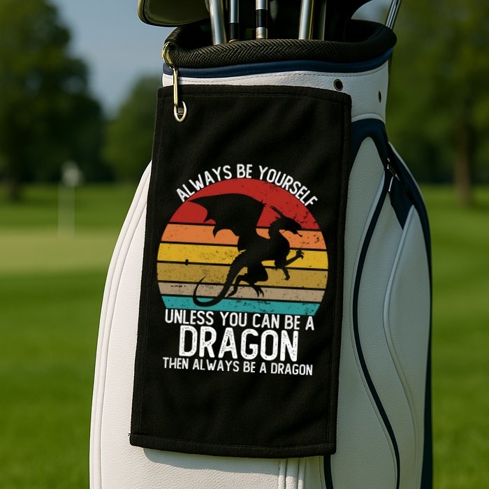 Vintage Always Be Yourself Unless You Can Be A Dragon Golf Towel