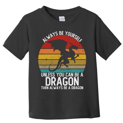 Vintage Always Be Yourself Unless You Can Be A Dragon Toddler T-Shirt
