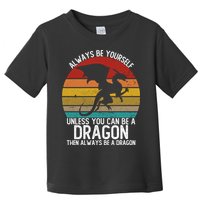 Vintage Always Be Yourself Unless You Can Be A Dragon Toddler T-Shirt