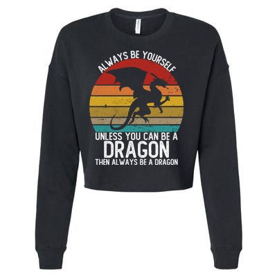 Vintage Always Be Yourself Unless You Can Be A Dragon Cropped Pullover Crew
