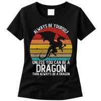 Vintage Always Be Yourself Unless You Can Be A Dragon Womens T-Shirt