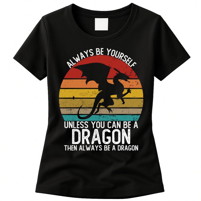 Vintage Always Be Yourself Unless You Can Be A Dragon Womens T-Shirt