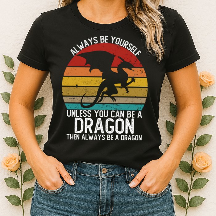 Vintage Always Be Yourself Unless You Can Be A Dragon Womens T-Shirt