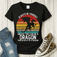 Vintage Always Be Yourself Unless You Can Be A Dragon Womens T-Shirt