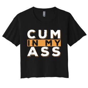 Violets Ani Cum In My Ass Women's Crop Top Tee