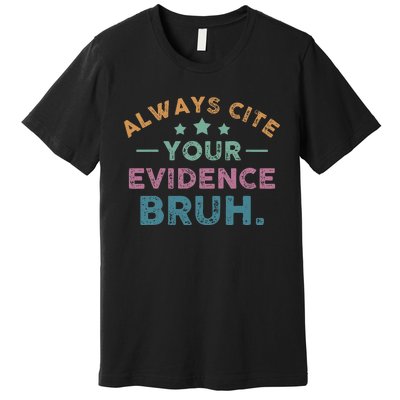 Vintage Always Cite Your Evidence Bruh Funny English Teacher Premium T-Shirt