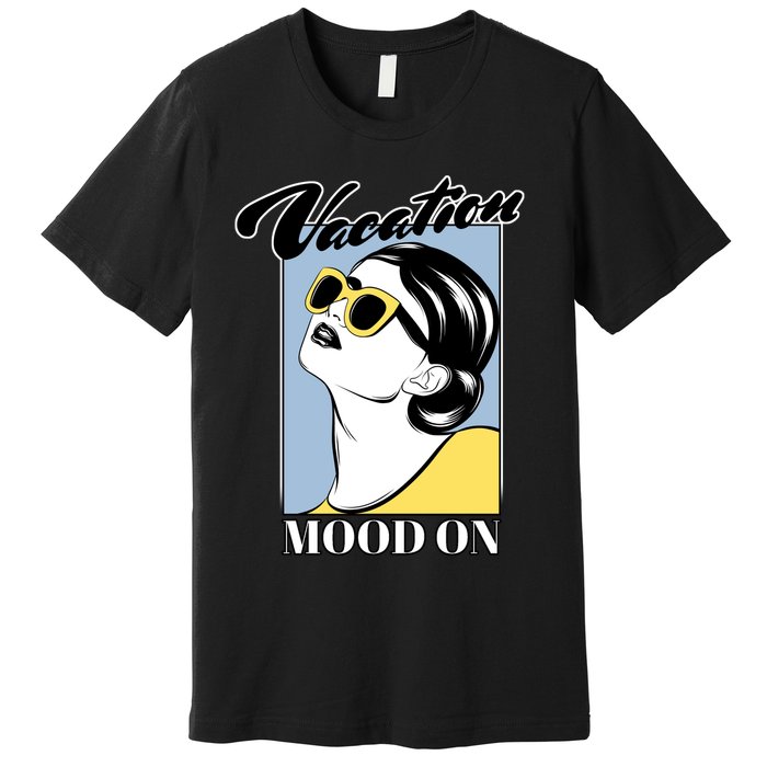 Vacation Mood On Premium T-Shirt