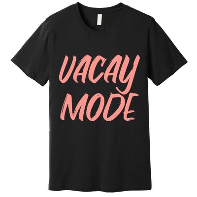 Vacay Mode Premium T-Shirt