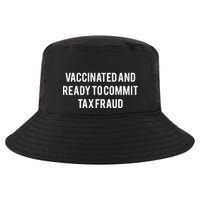 Vaccinated And Ready To Commit Tax Fraud Cool Comfort Performance Bucket Hat