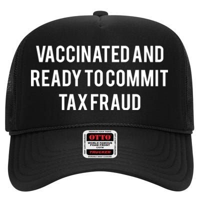 Vaccinated And Ready To Commit Tax Fraud High Crown Mesh Back Trucker Hat