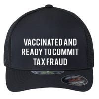 Vaccinated And Ready To Commit Tax Fraud Flexfit Unipanel Trucker Cap