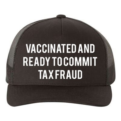 Vaccinated And Ready To Commit Tax Fraud Yupoong Adult 5-Panel Trucker Hat