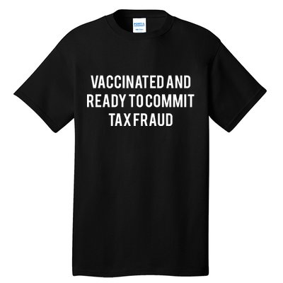 Vaccinated And Ready To Commit Tax Fraud Tall T-Shirt